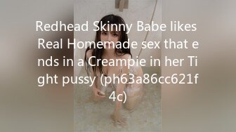 Redhead Skinny Babe likes Real Homemade sex that ends in a Creampie in her Tight pussy (ph63a86cc621f4c)