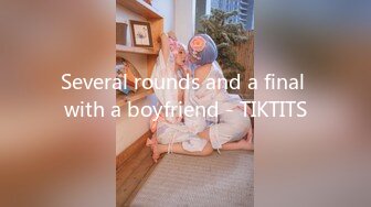 Several rounds and a final with a boyfriend - TIKTITS